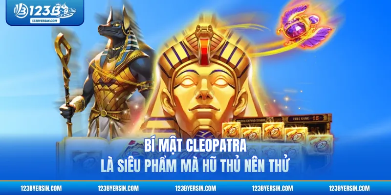 Bí Mật Cleopatra là siêu phẩm mà hũ thủ nên thử
