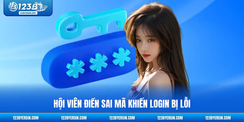Hội viên điền sai mã khiến login bị lỗi